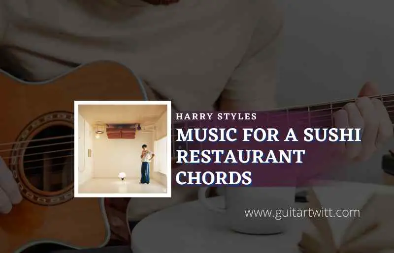 Music For A Sushi Restaurant Chords By Harry Styles - Guitartwitt