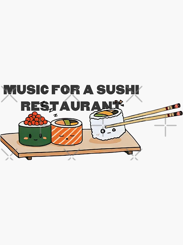 "Music For a Sushi Restaurant " Sticker for Sale by haIfwayhome | Redbubble